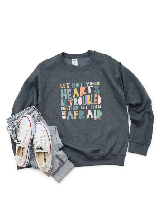 Let Not Your Hearts Be Troubled Sweatshirt