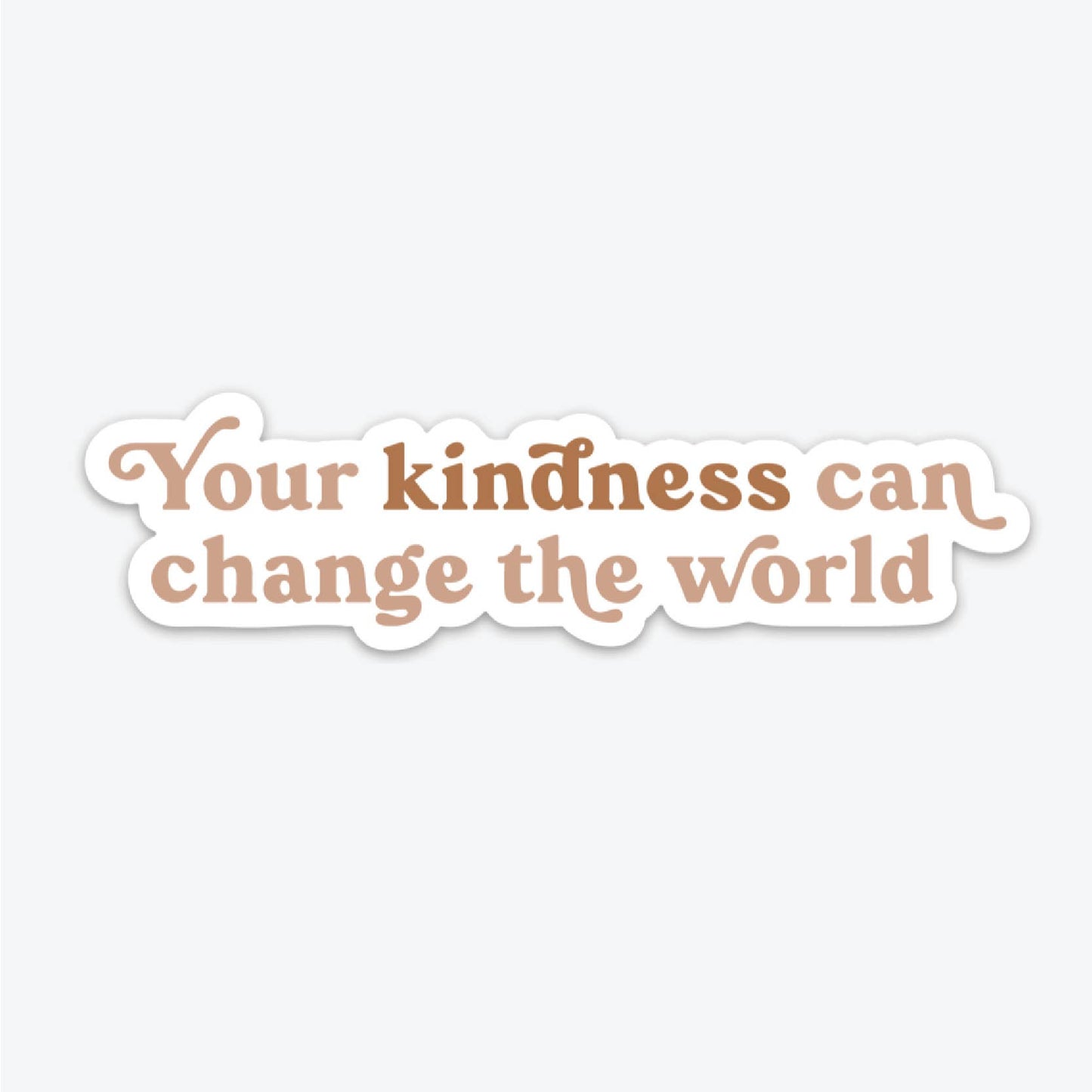 Your Kindness Can Change The World - Sticker
