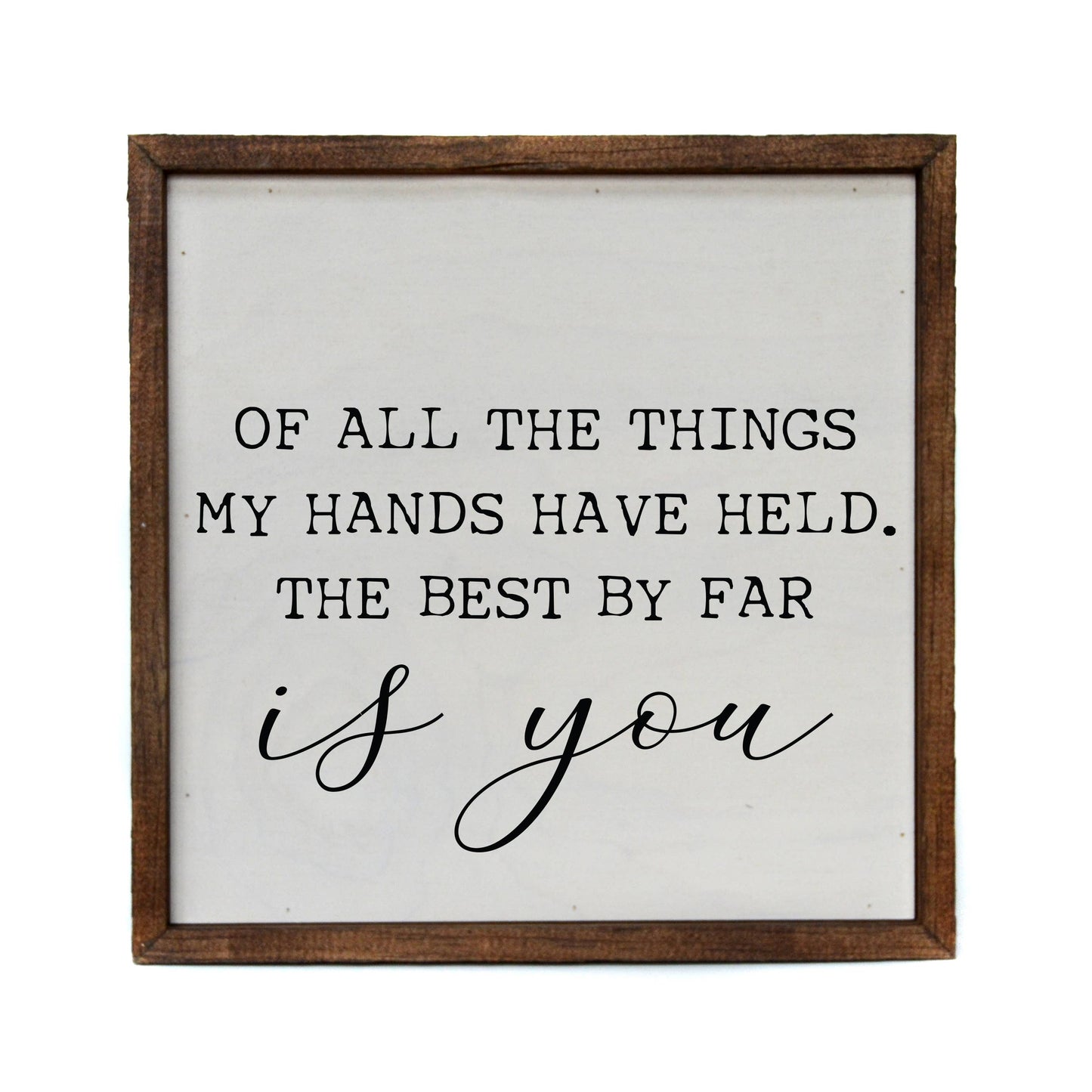Of All The Things My Hands Have Held Sign, The Feathered Farmhouse
