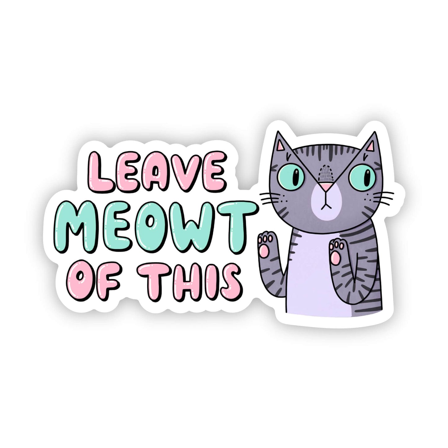 "Leave me-owt of this" cat sticker