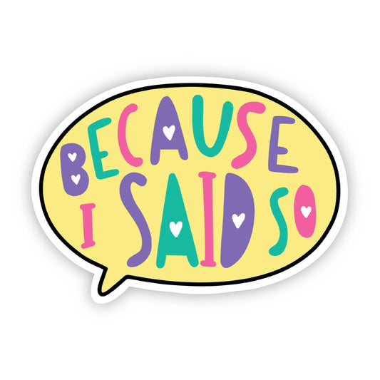 Because I Said So Text Bubble Sticker