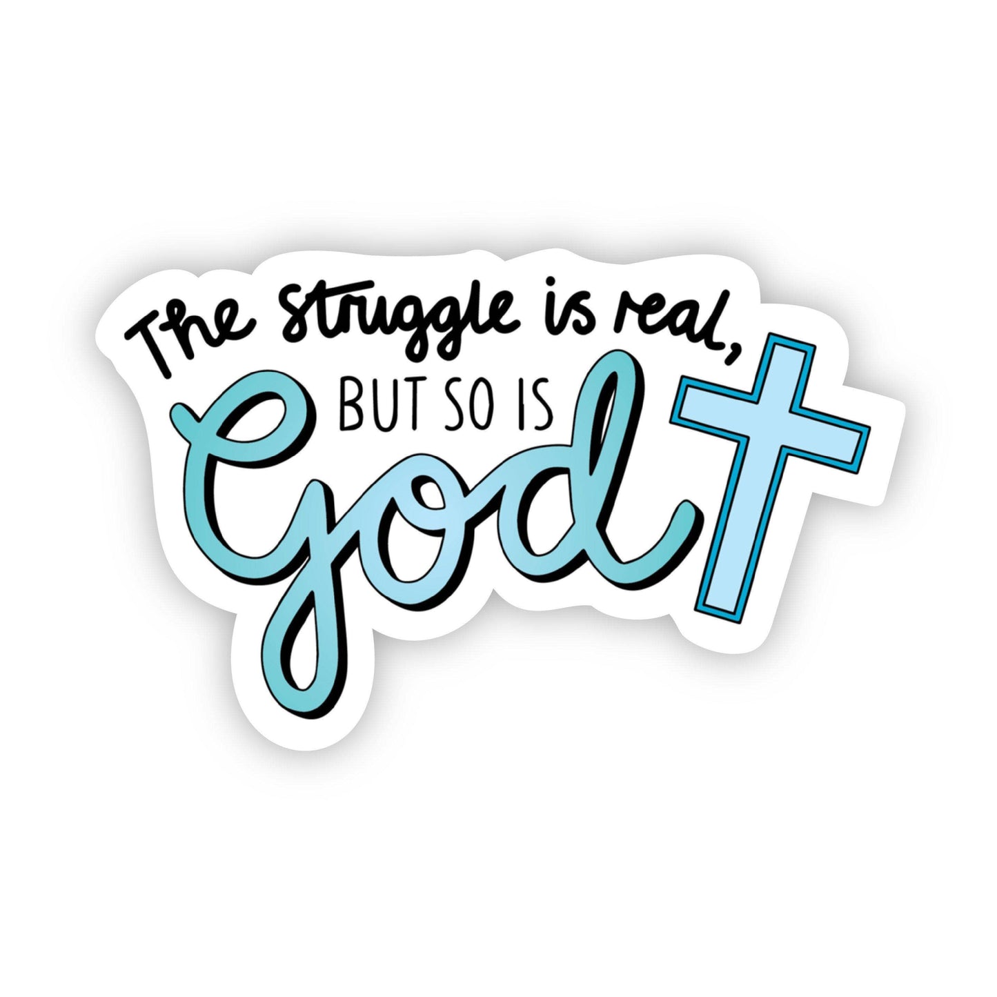 the struggle is real, but so is God cross sticker
