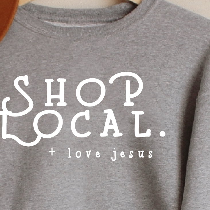 Shop Local + Love Jesus Sweatshirt