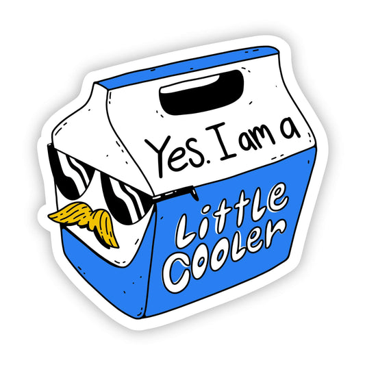 Yes I am a little cooler Sticker