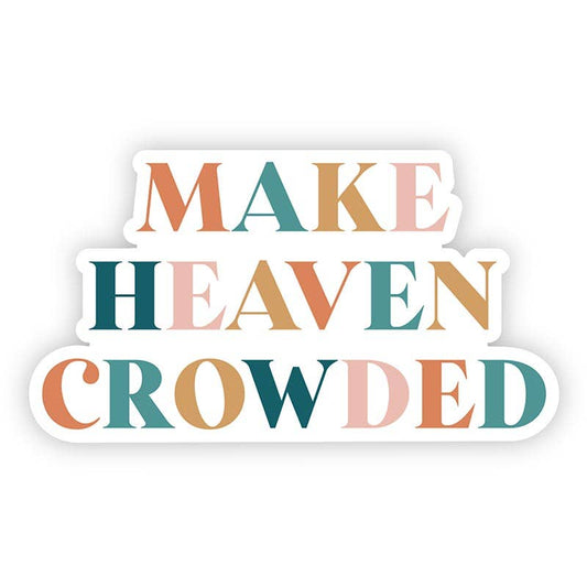 Make Heaven Crowded Sticker, The Feathered Farmhouse
