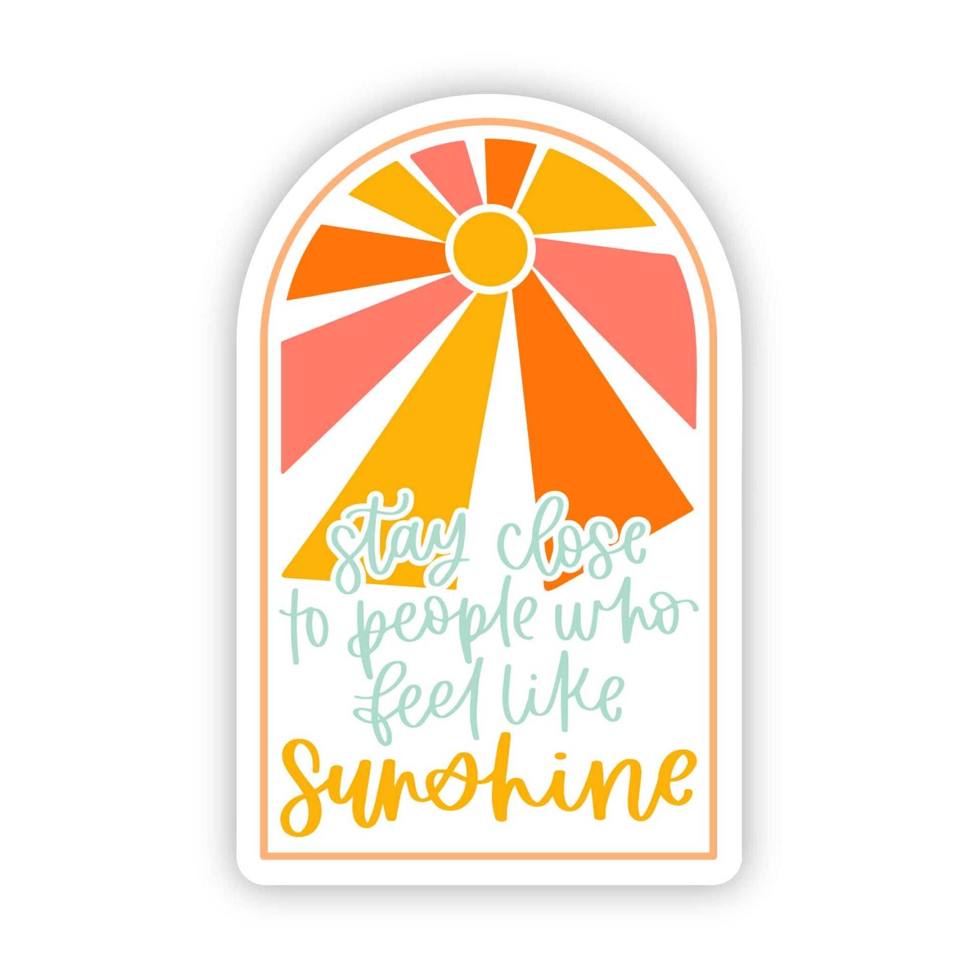 Stay Close To People Who Feel Like Sunshine Sticker, The Feathered Farmhouse