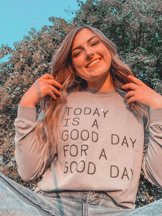 Today is a Good Day Long Sleeve, Feathered Farmhouse