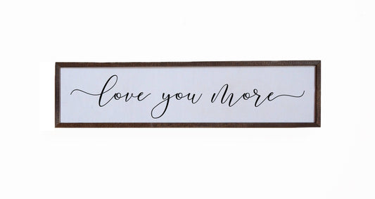 Love You More Wooden Sign, The Feathered Farmhouse