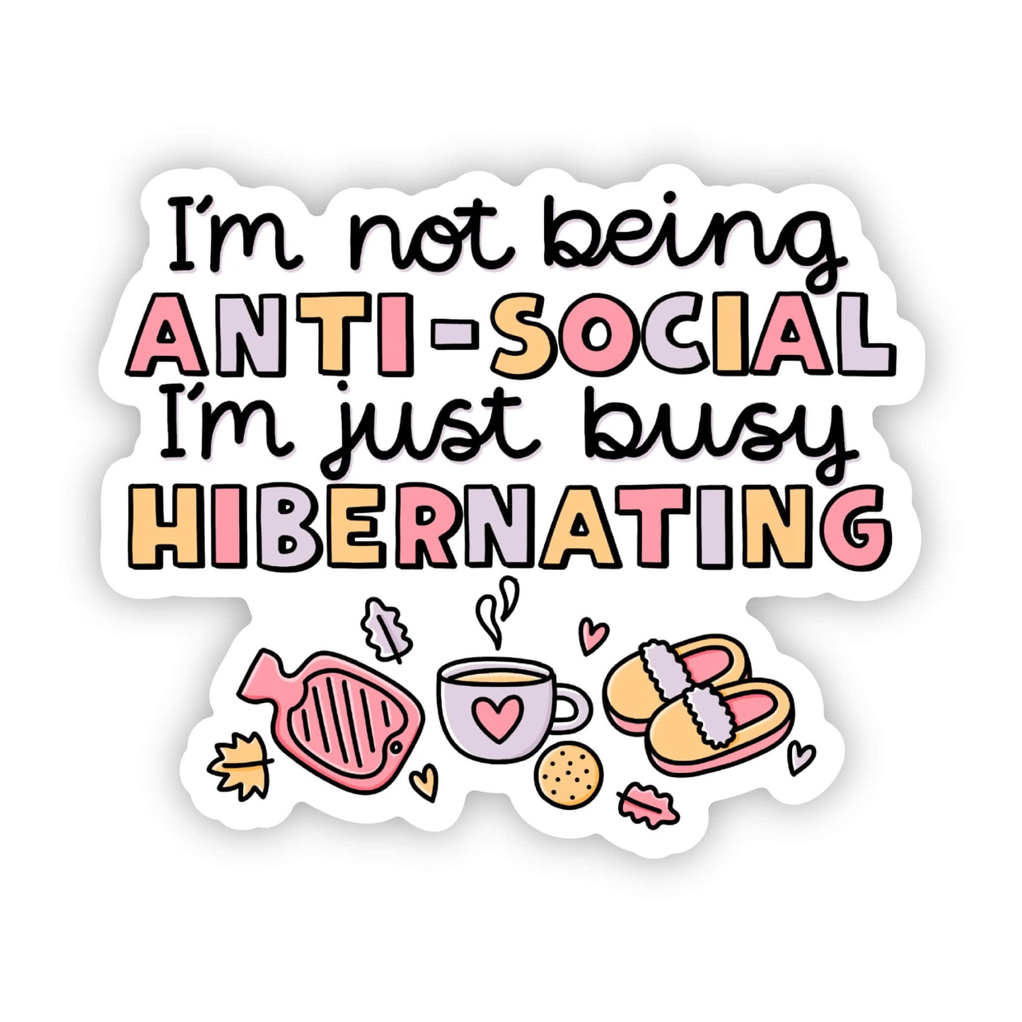 "I'm not being anti-social im just hibernating" sticker