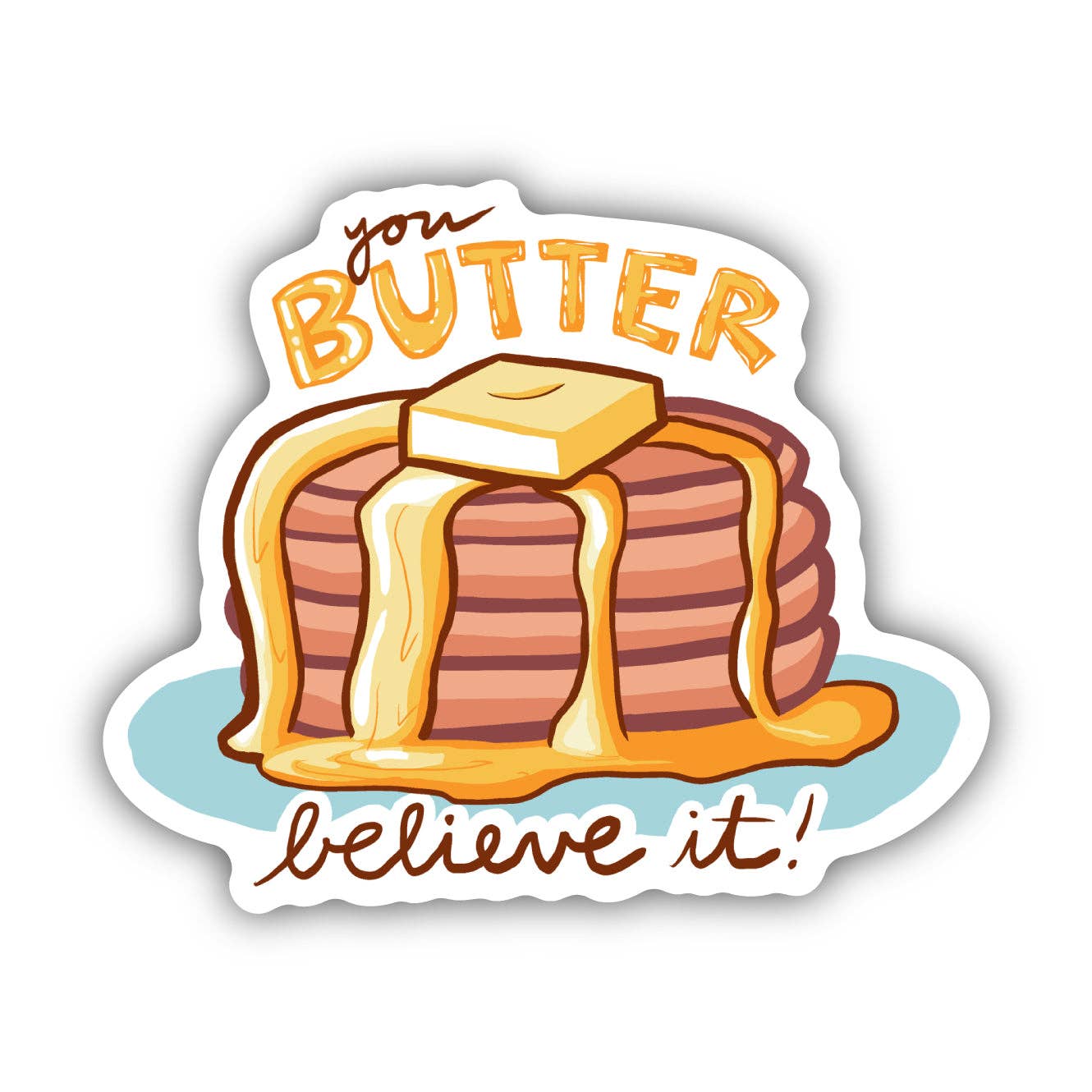 You Butter Believe It Food Pun Sticker