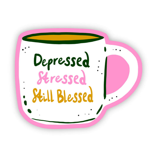 Depressed. Stressed. Still Blessed. Mug Sticker