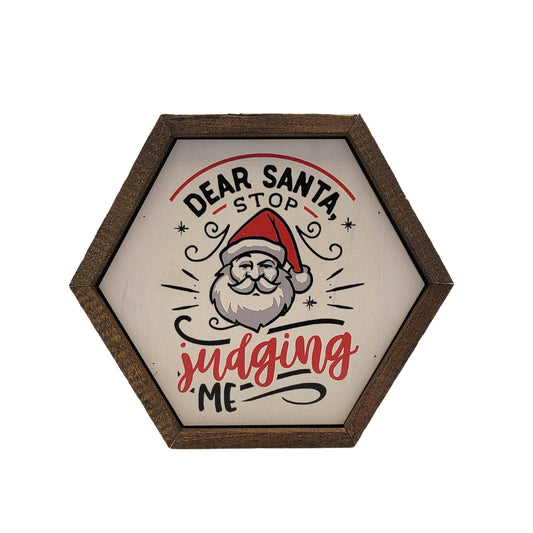 Dear Santa Stop Judging Me Christmas Décor - Hexagon Sign