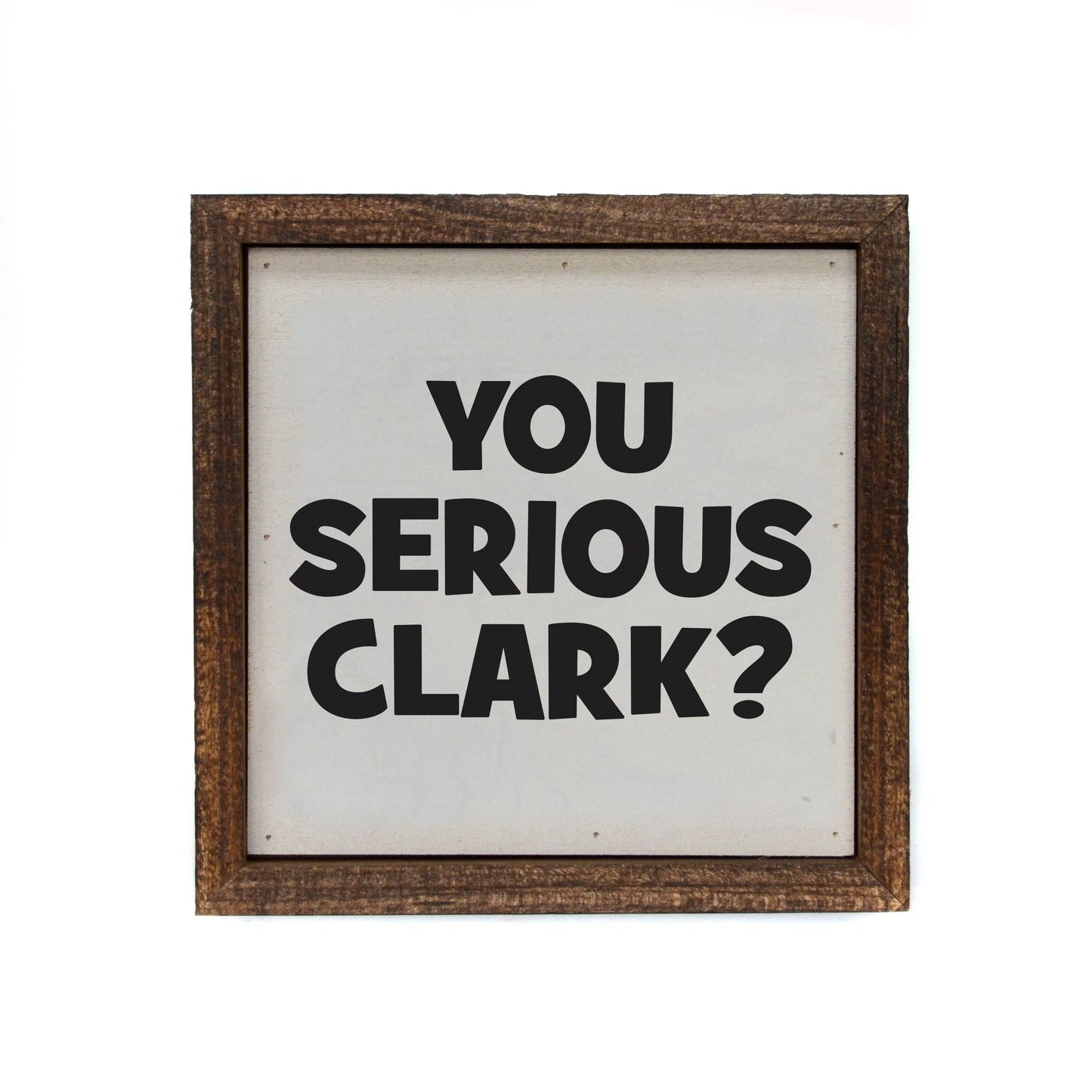 You Serious Clark Funny Sign