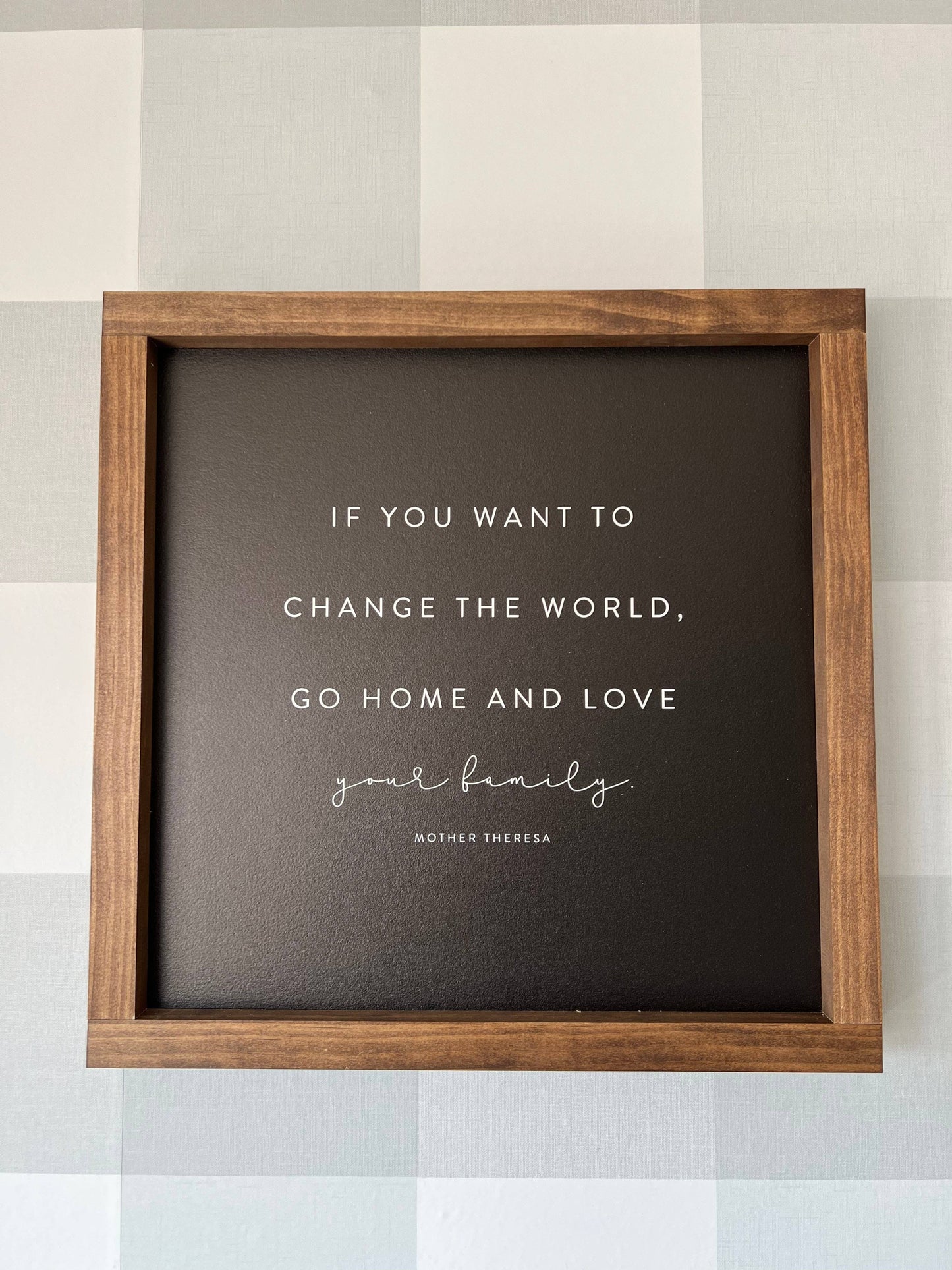if you want to change the world go home and love your family sign, the feathered farmhouse