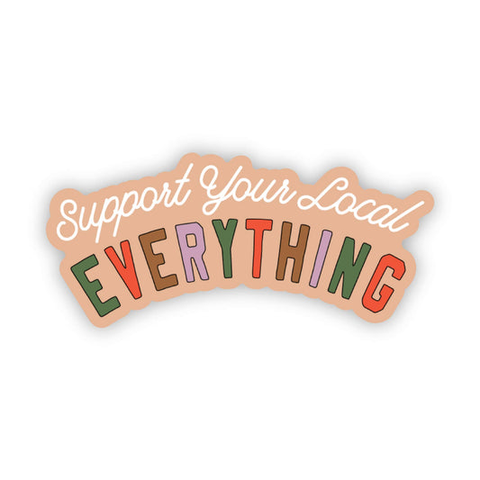 "Support Your Local Everything" Sticker
