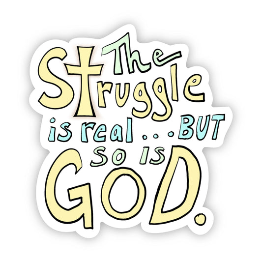 The Struggle Is Real but So Is God - Lettering Faith Sticker