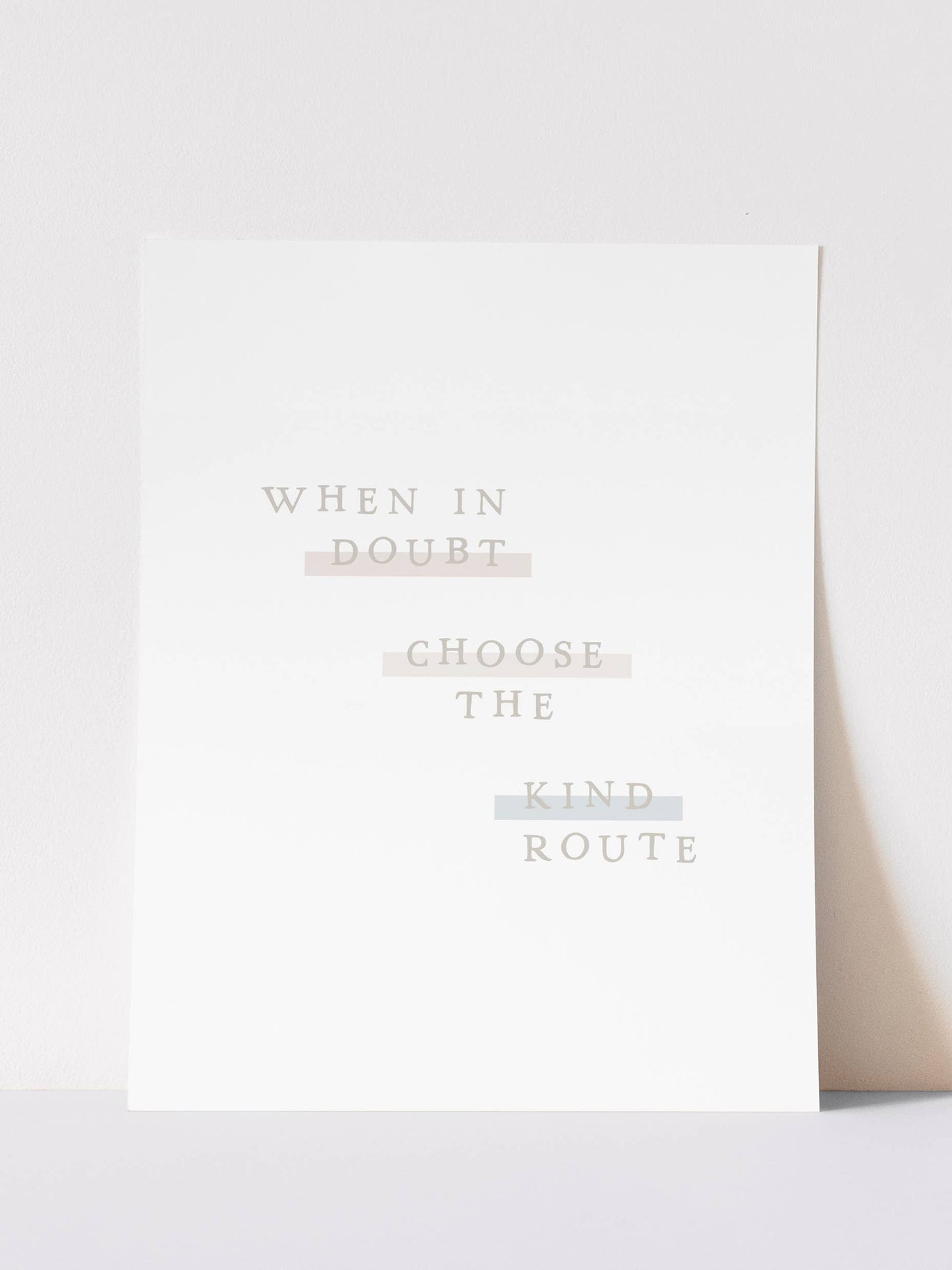 When in Doubt Choose the Kind Route Art Print