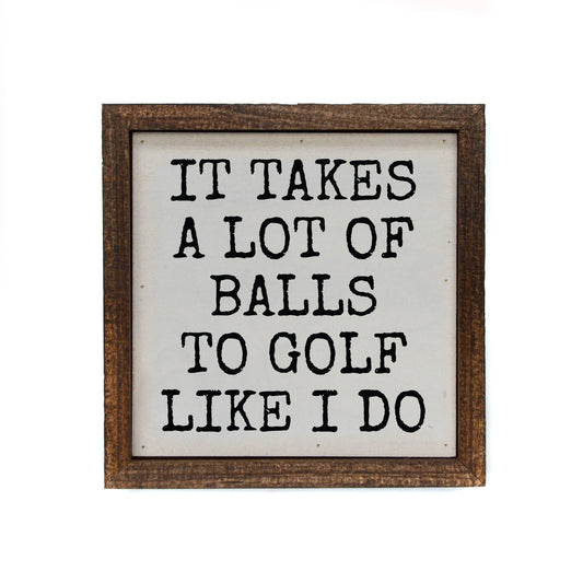 It Takes A Lot Of Golf Balls Sign