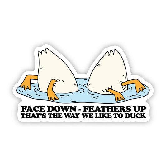 Face down, Feathers up, that's the way we like to duck Sticker